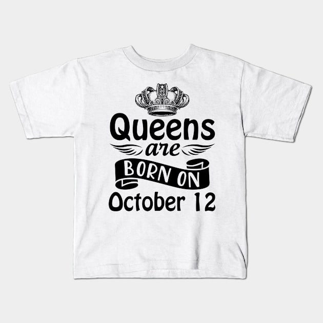 Mother Nana Aunt Sister Daughter Wife Niece Queens Are Born On October 12 Happy Birthday To Me You Kids T-Shirt by joandraelliot